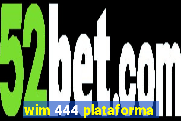 wim 444 plataforma